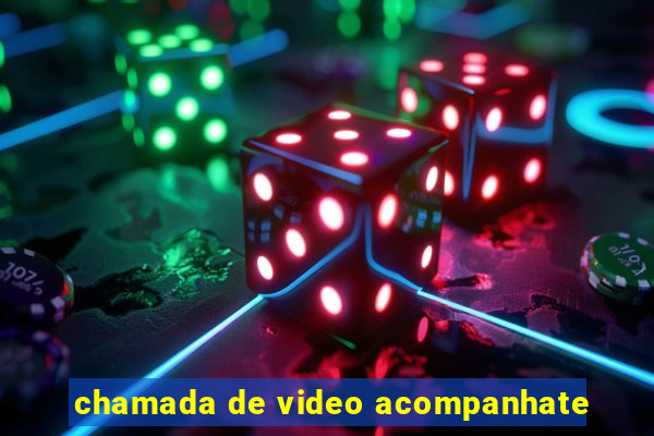 chamada de video acompanhate